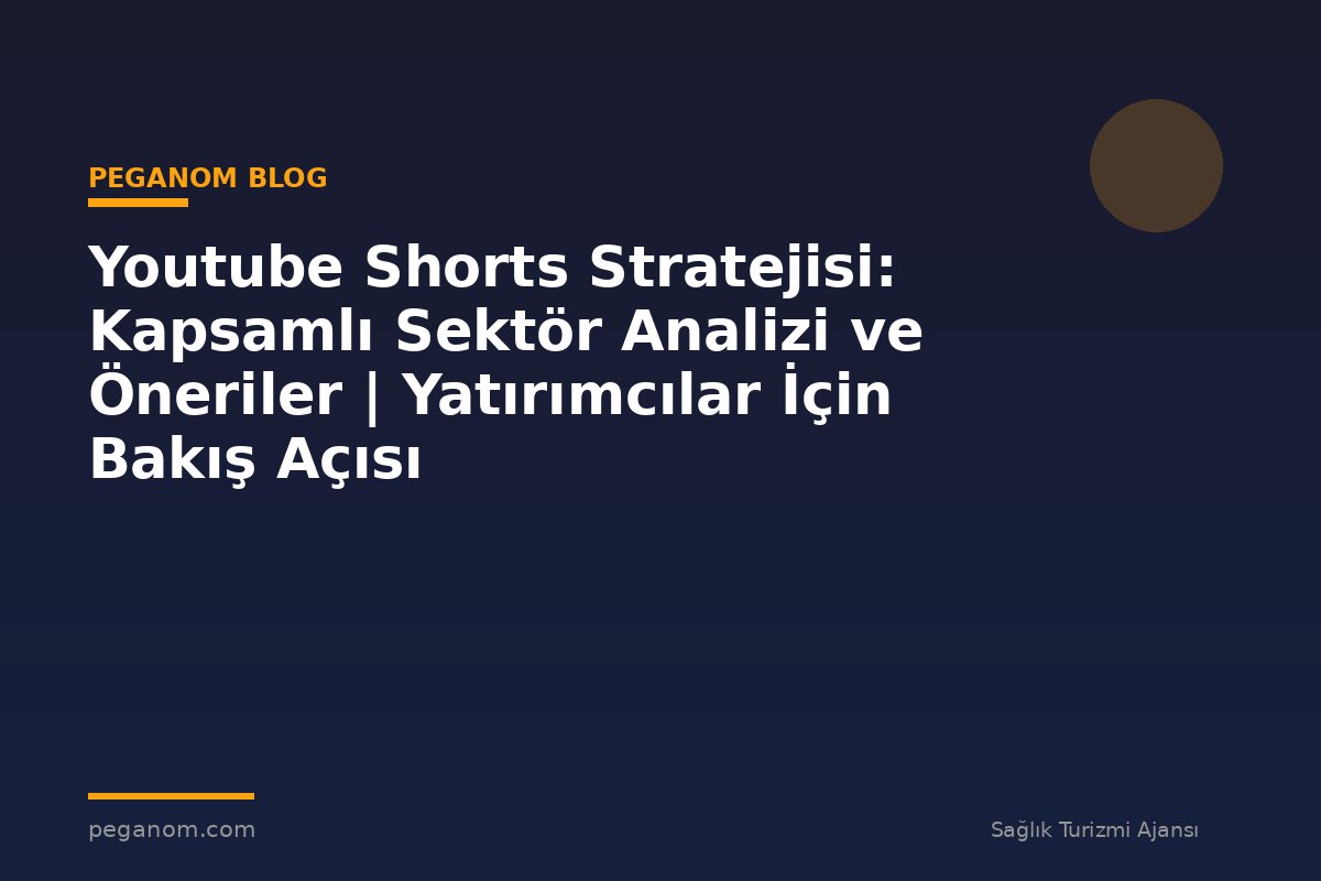 Youtube Shorts Stratejisi: Kapsamlı Sektör Analizi ve Öneriler | Yatırımcılar İçin Bakış Açısı