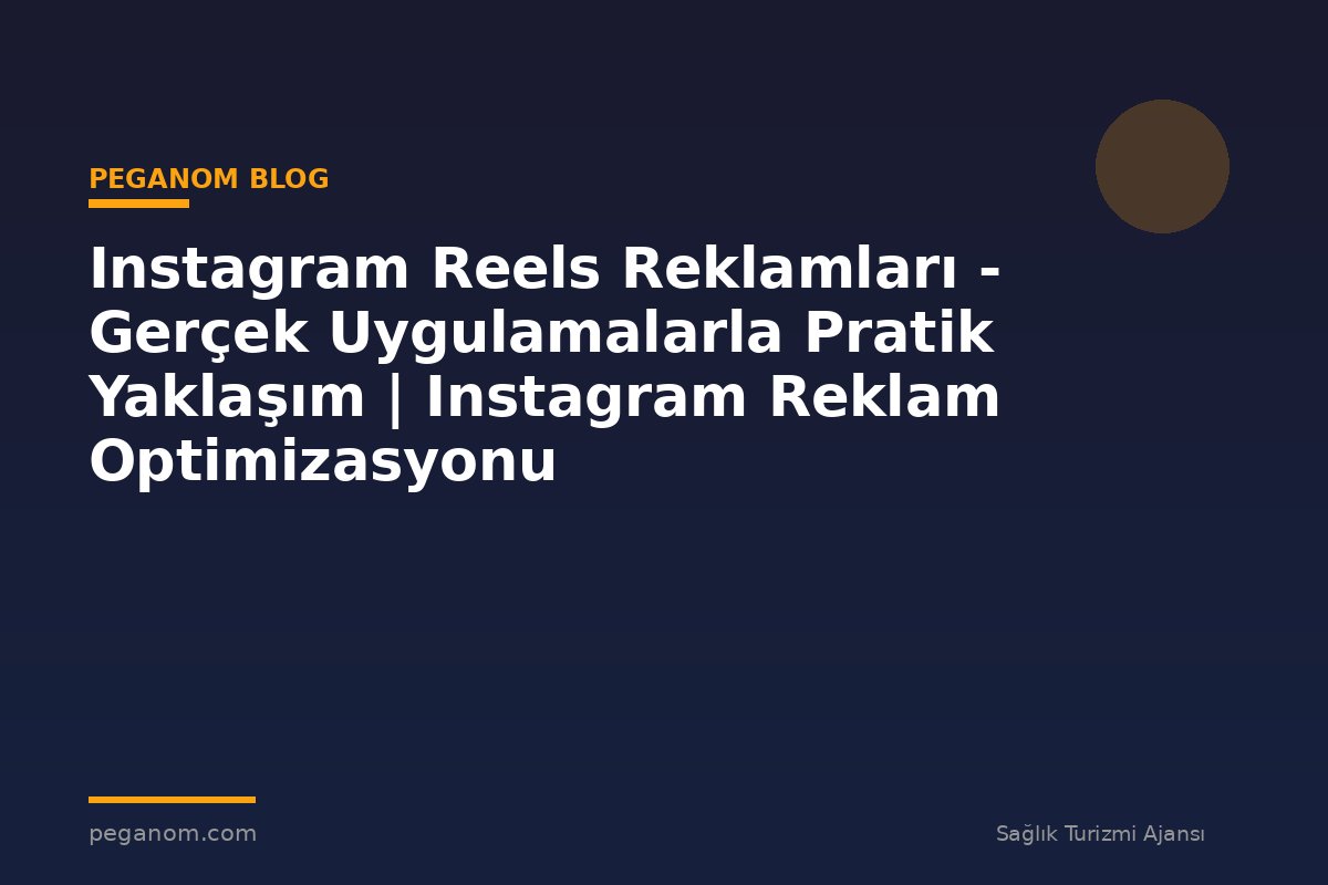 Instagram Reels Reklamları - Gerçek Uygulamalarla Pratik Yaklaşım | Instagram Reklam Optimizasyonu