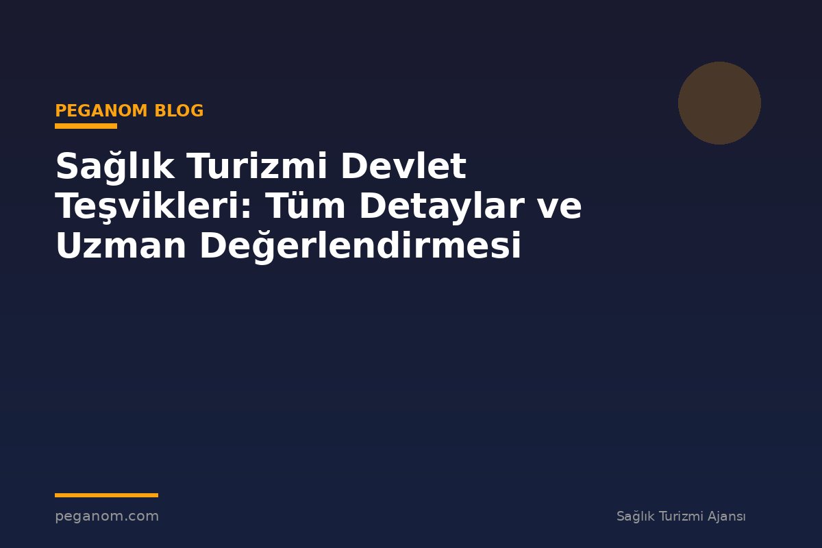 Sağlık Turizmi Devlet Teşvikleri: Tüm Detaylar ve Uzman Değerlendirmesi