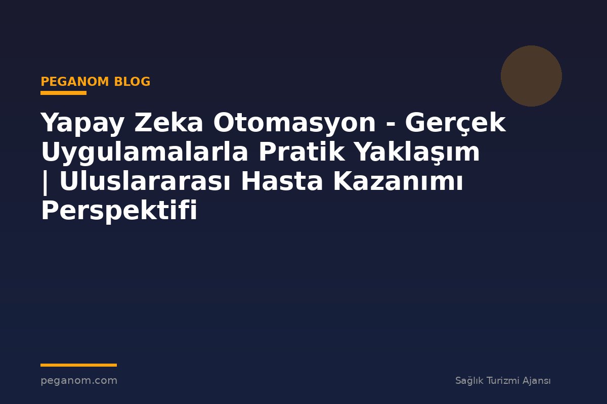 Yapay Zeka Otomasyon - Gerçek Uygulamalarla Pratik Yaklaşım | Uluslararası Hasta Kazanımı Perspektifi