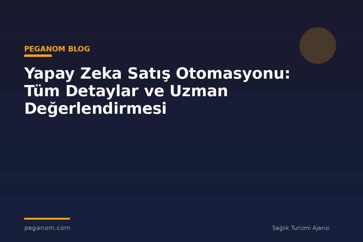 Yapay Zeka Satış Otomasyonu: Tüm Detaylar ve Uzman Değerlendirmesi