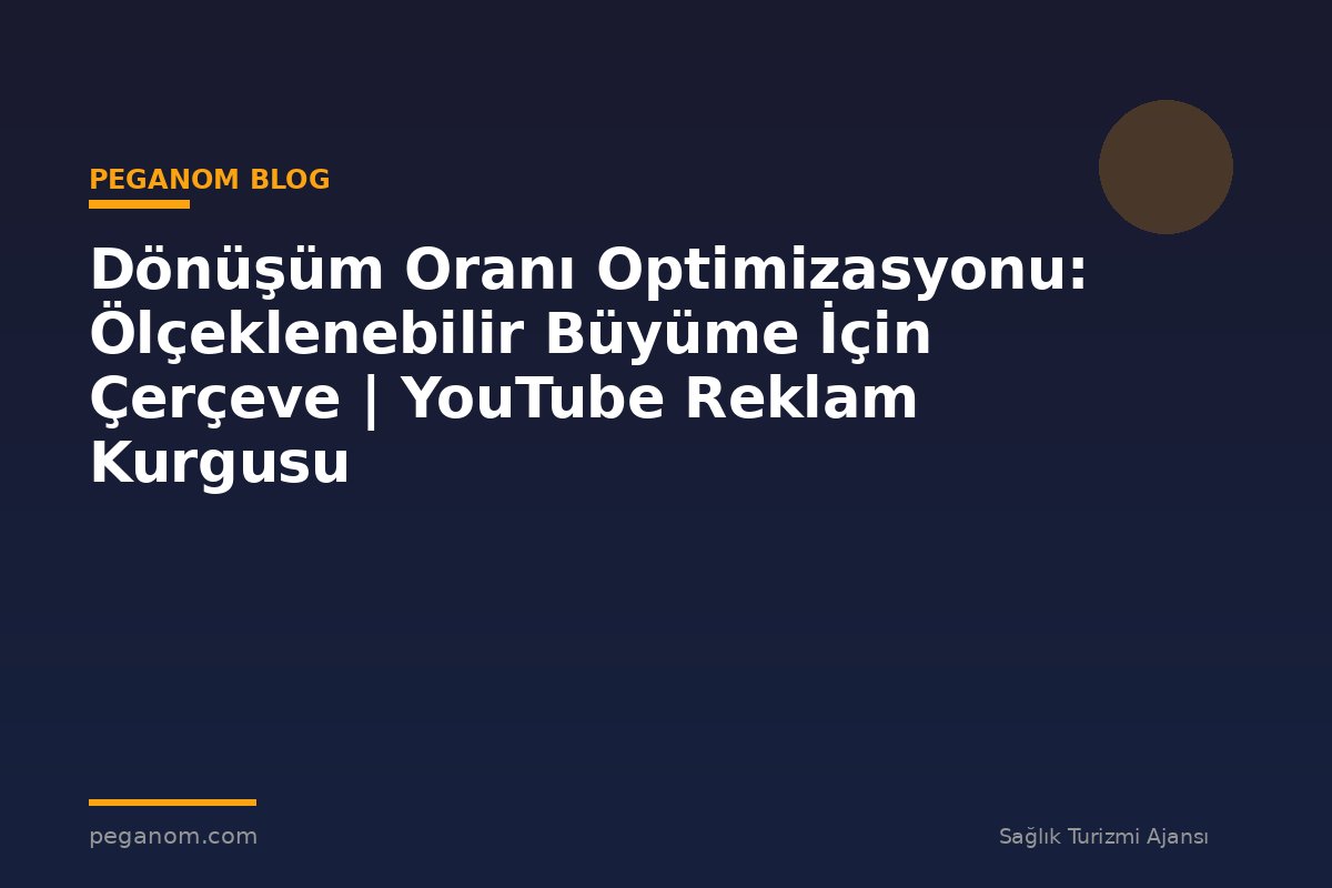 Dönüşüm Oranı Optimizasyonu: Ölçeklenebilir Büyüme İçin Çerçeve | YouTube Reklam Kurgusu