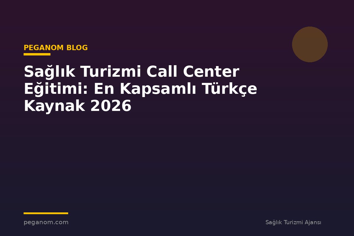 Sağlık Turizmi Call Center Eğitimi: En Kapsamlı Türkçe Kaynak 2026