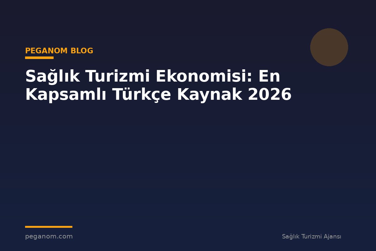 Sağlık Turizmi Ekonomisi: En Kapsamlı Türkçe Kaynak 2026
