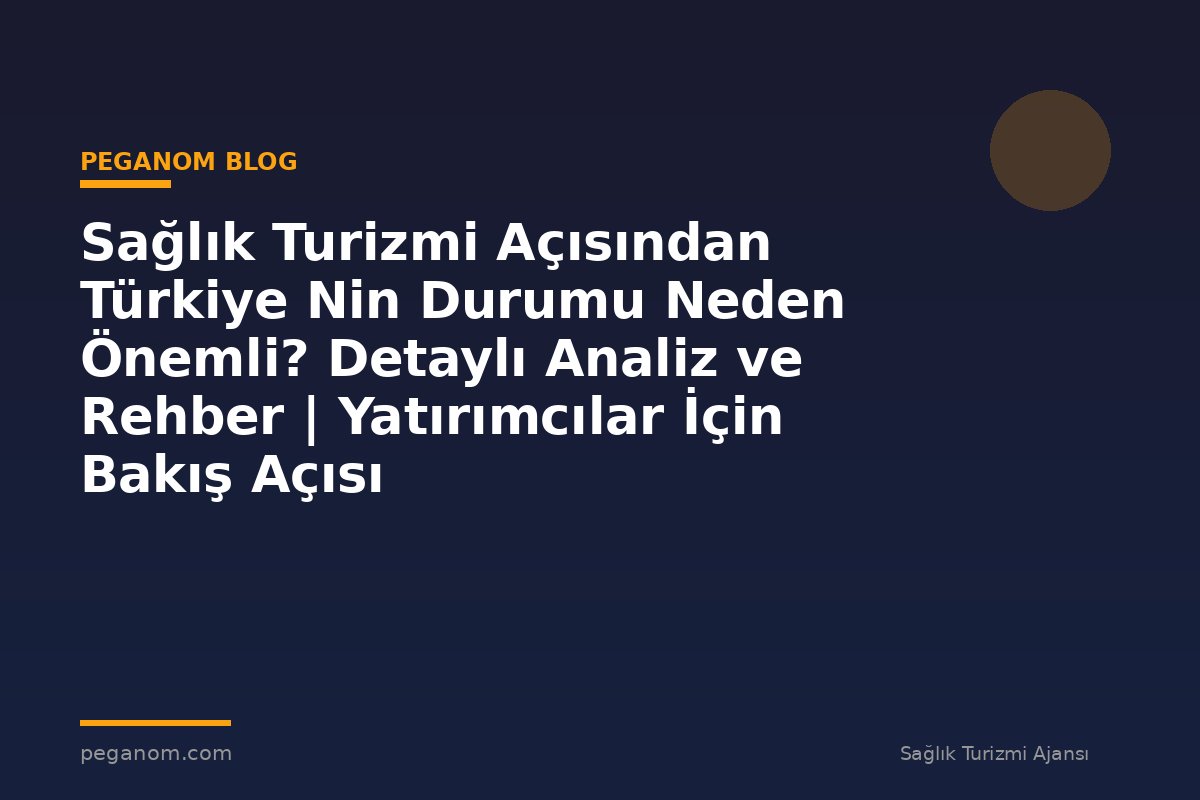 Sağlık Turizmi Açısından Türkiye Nin Durumu Neden Önemli? Detaylı Analiz ve Rehber | Yatırımcılar İçin Bakış Açısı