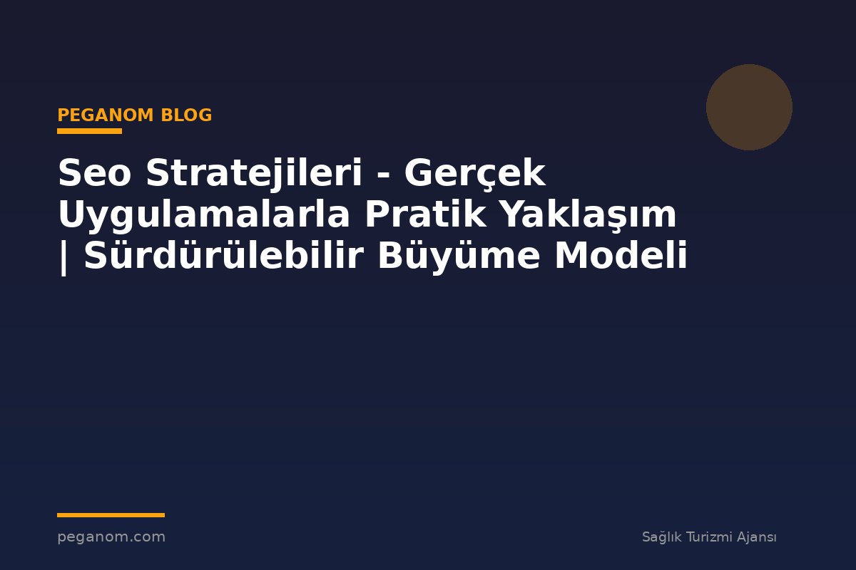 Seo Stratejileri - Gerçek Uygulamalarla Pratik Yaklaşım | Sürdürülebilir Büyüme Modeli
