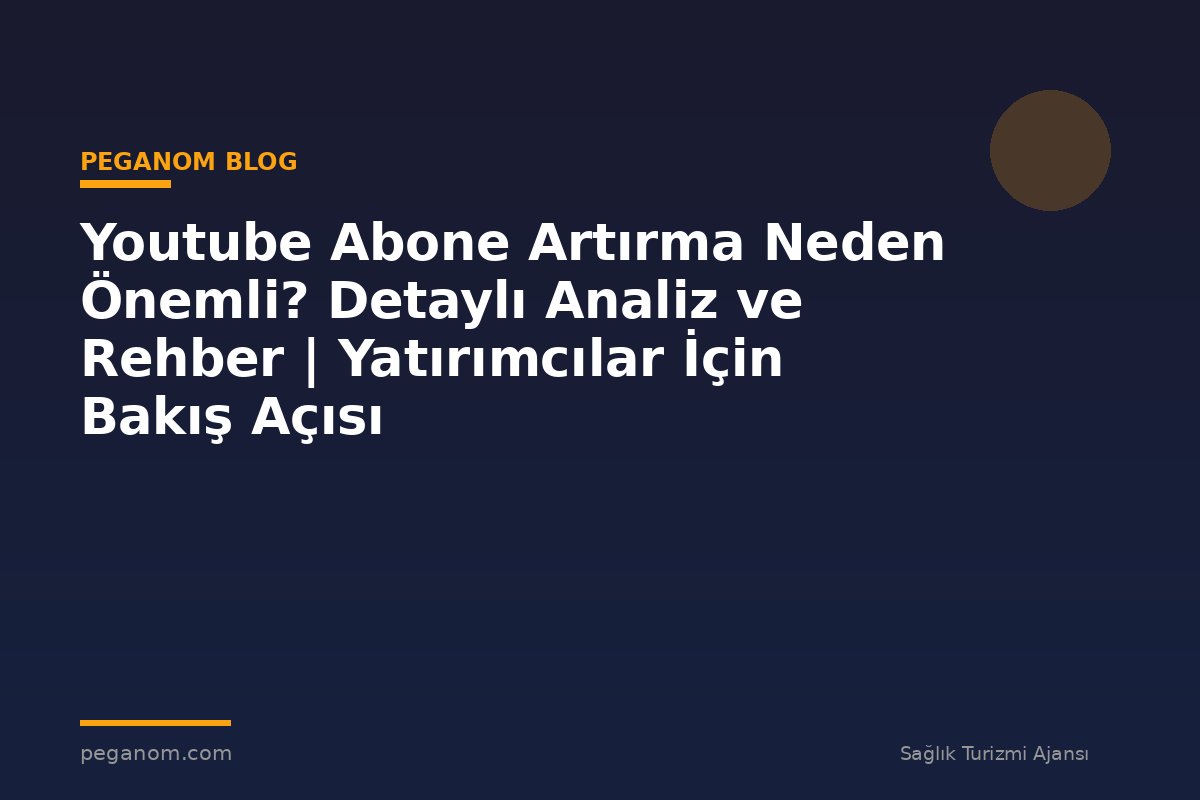 Youtube Abone Artırma Neden Önemli? Detaylı Analiz ve Rehber | Yatırımcılar İçin Bakış Açısı