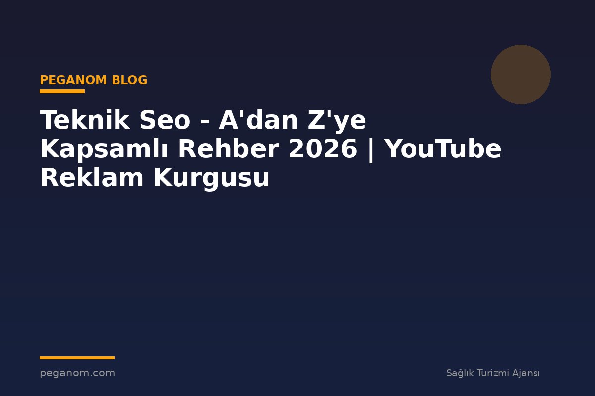 Teknik Seo - A'dan Z'ye Kapsamlı Rehber 2026 | YouTube Reklam Kurgusu