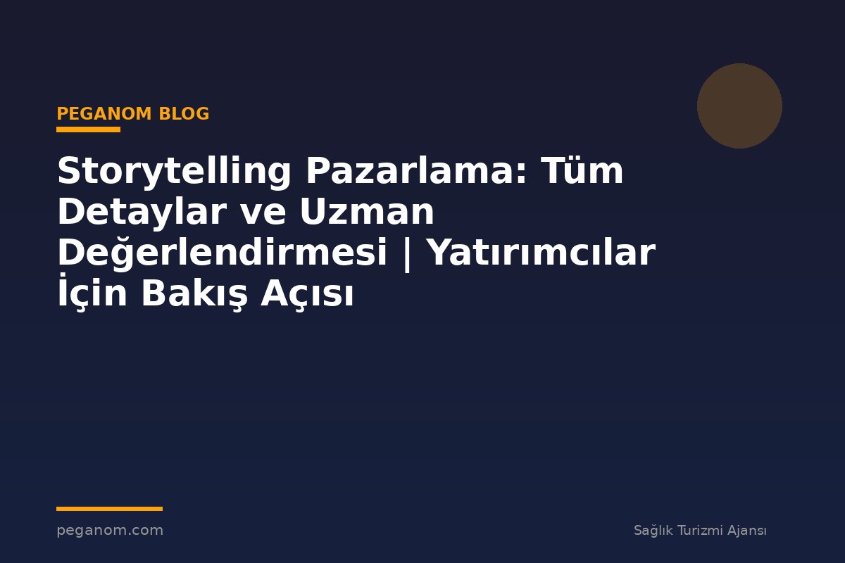 Storytelling Pazarlama: Tüm Detaylar ve Uzman Değerlendirmesi | Yatırımcılar İçin Bakış Açısı