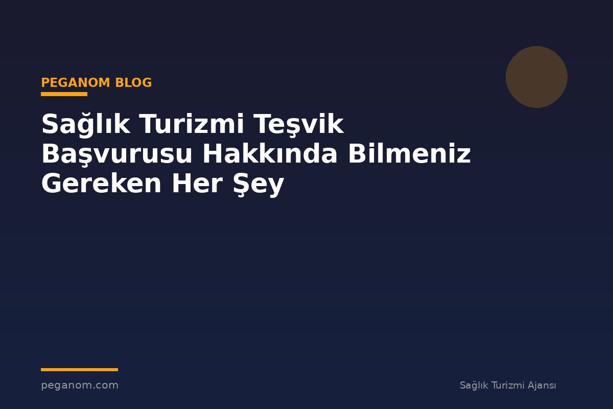 Sağlık Turizmi Teşvik Başvurusu Hakkında Bilmeniz Gereken Her Şey