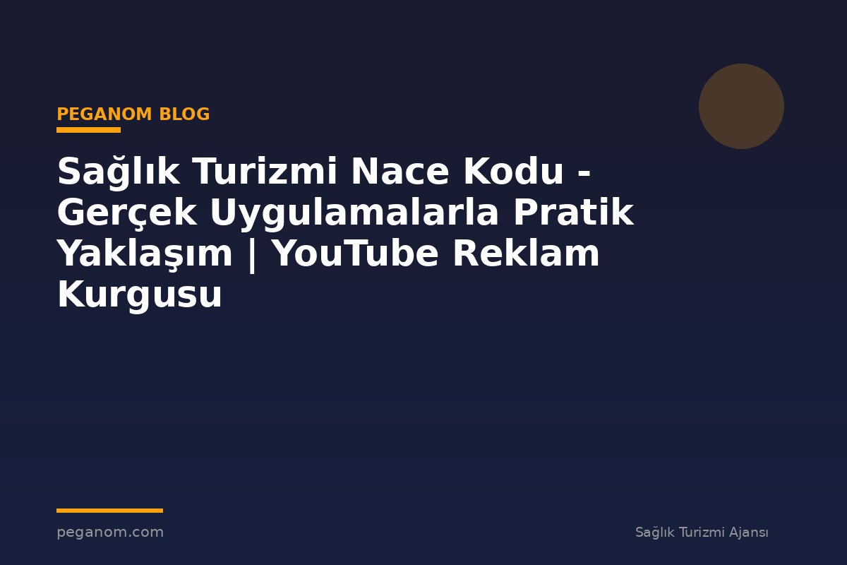 Sağlık Turizmi Nace Kodu - Gerçek Uygulamalarla Pratik Yaklaşım | YouTube Reklam Kurgusu