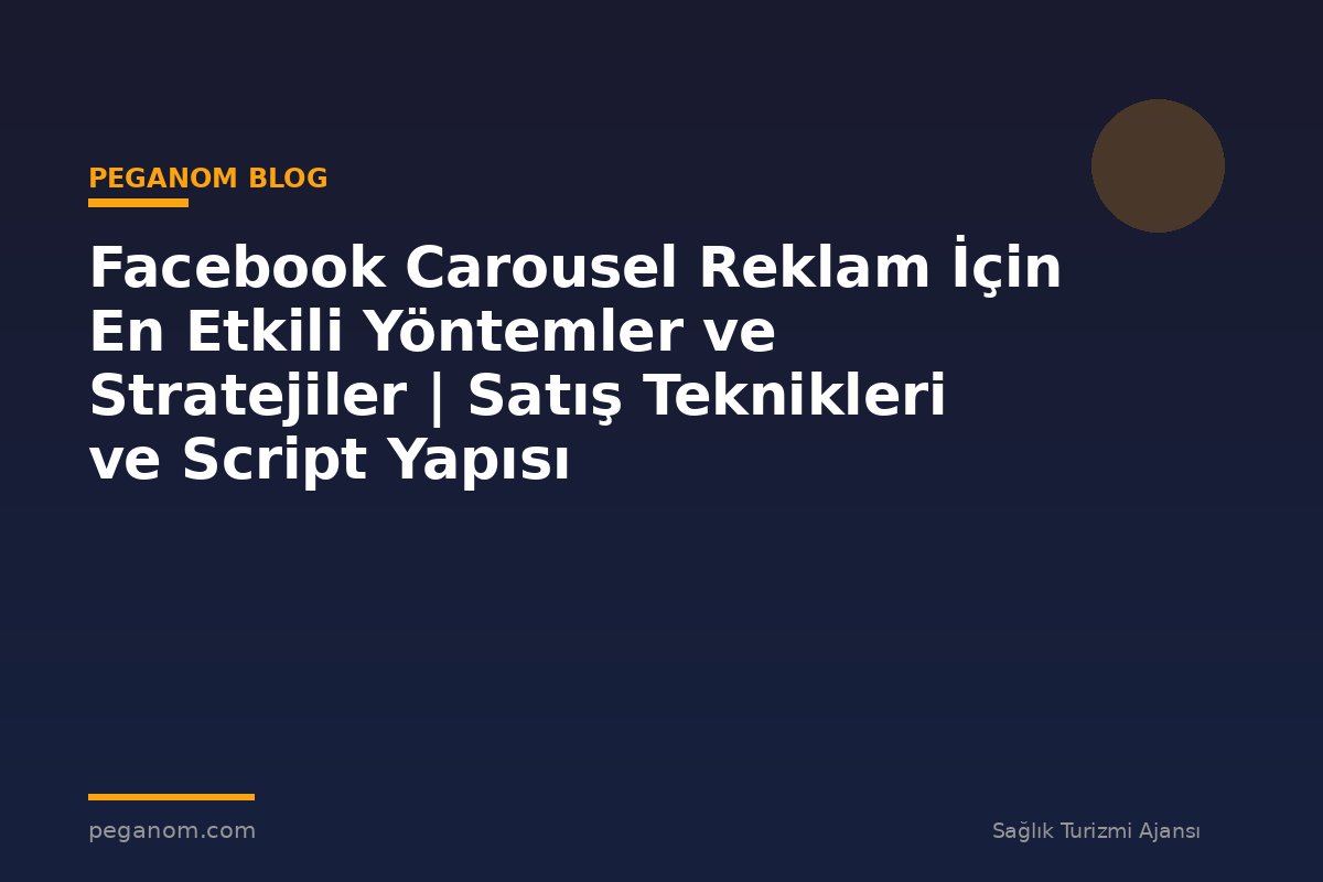 Facebook Carousel Reklam İçin En Etkili Yöntemler ve Stratejiler | Satış Teknikleri ve Script Yapısı
