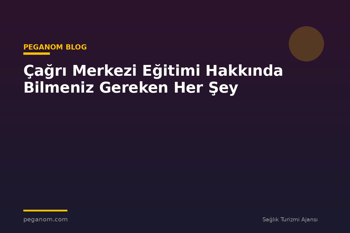Çağrı Merkezi Eğitimi Hakkında Bilmeniz Gereken Her Şey