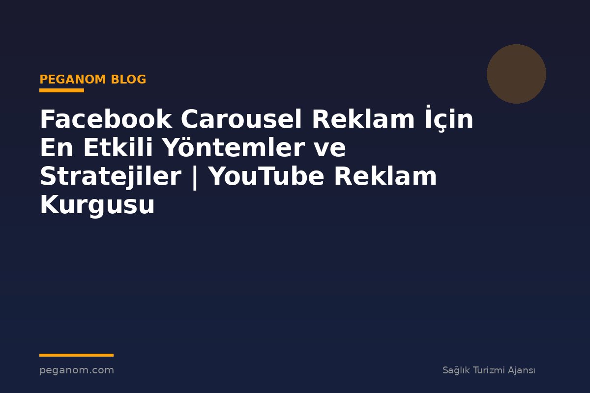 Facebook Carousel Reklam İçin En Etkili Yöntemler ve Stratejiler | YouTube Reklam Kurgusu
