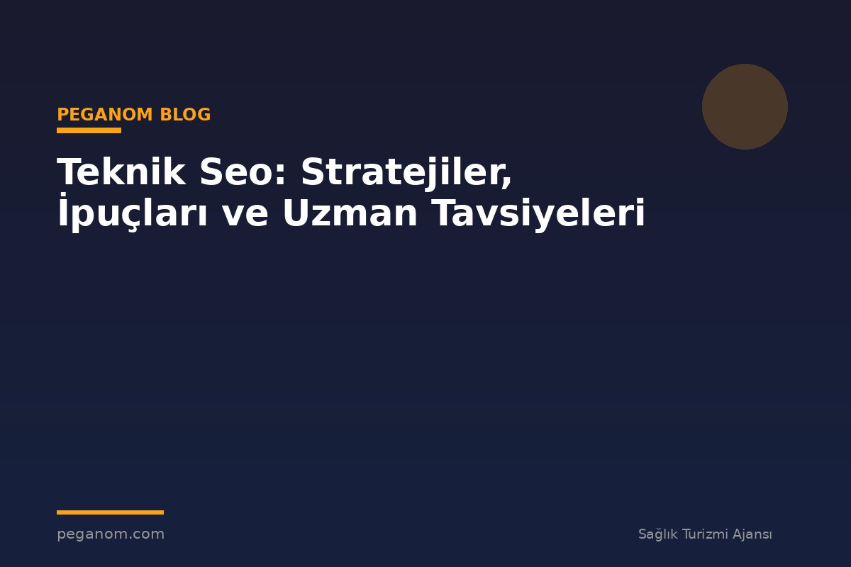 Teknik Seo: Stratejiler, İpuçları ve Uzman Tavsiyeleri