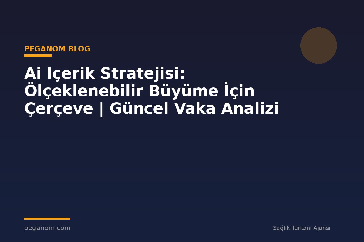 Ai Içerik Stratejisi: Ölçeklenebilir Büyüme İçin Çerçeve | Güncel Vaka Analizi