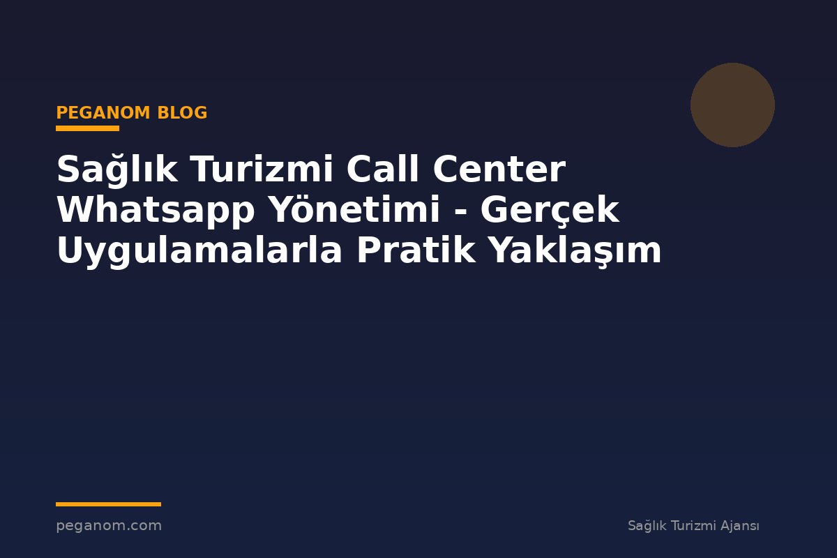 Sağlık Turizmi Call Center Whatsapp Yönetimi - Gerçek Uygulamalarla Pratik Yaklaşım