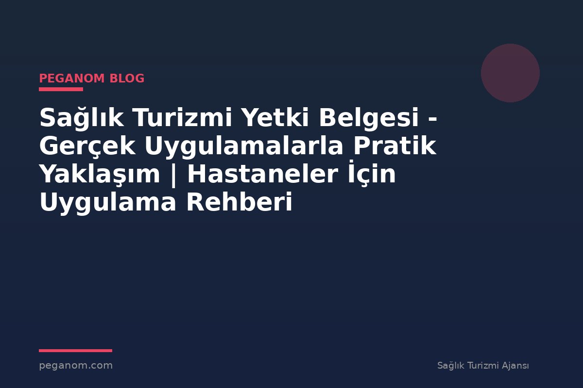 Sağlık Turizmi Yetki Belgesi - Gerçek Uygulamalarla Pratik Yaklaşım | Hastaneler İçin Uygulama Rehberi