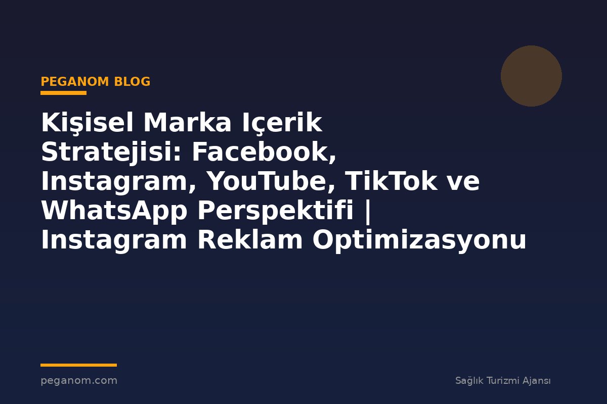 Kişisel Marka Içerik Stratejisi: Facebook, Instagram, YouTube, TikTok ve WhatsApp Perspektifi | Instagram Reklam Optimizasyonu