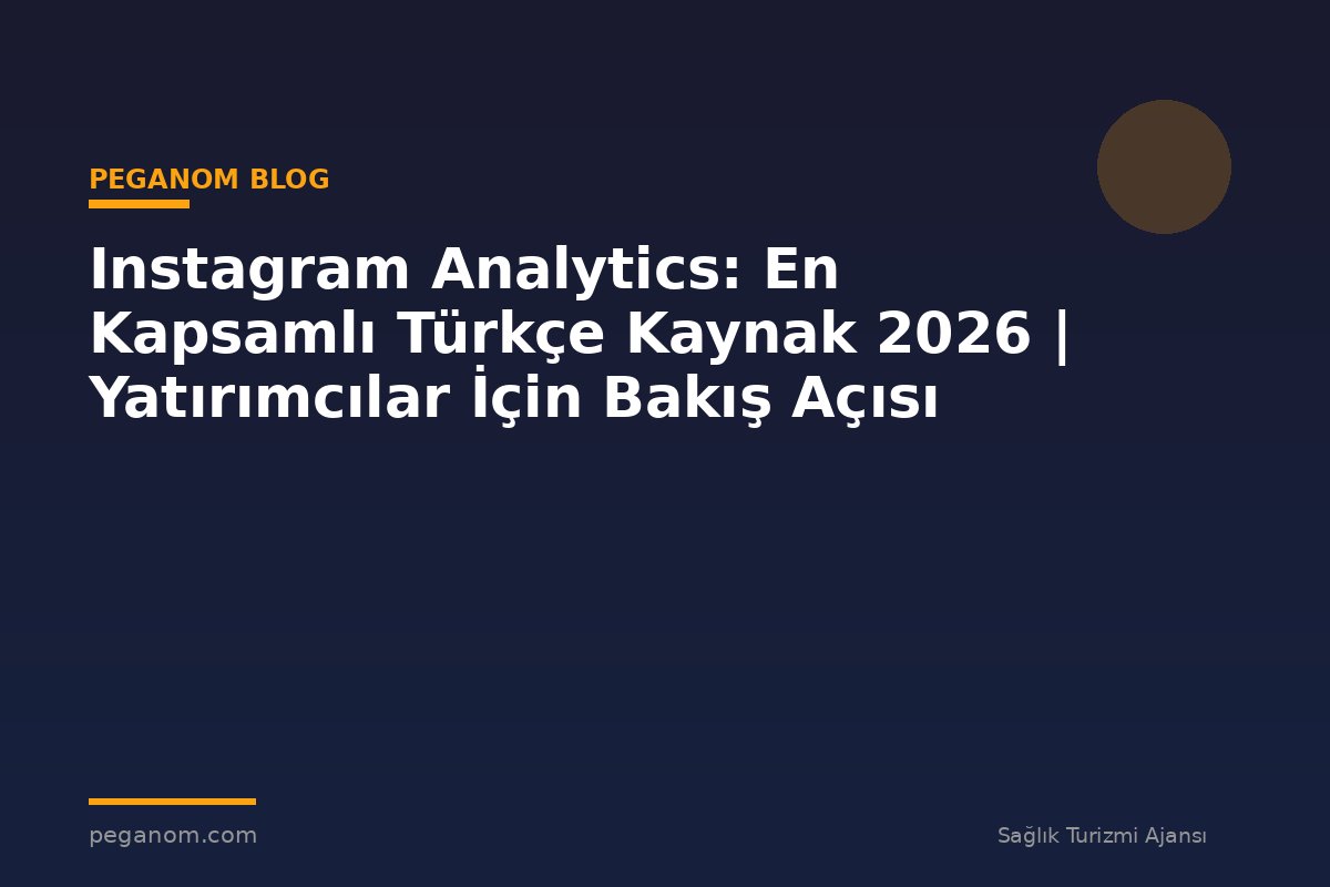 Instagram Analytics: En Kapsamlı Türkçe Kaynak 2026 | Yatırımcılar İçin Bakış Açısı