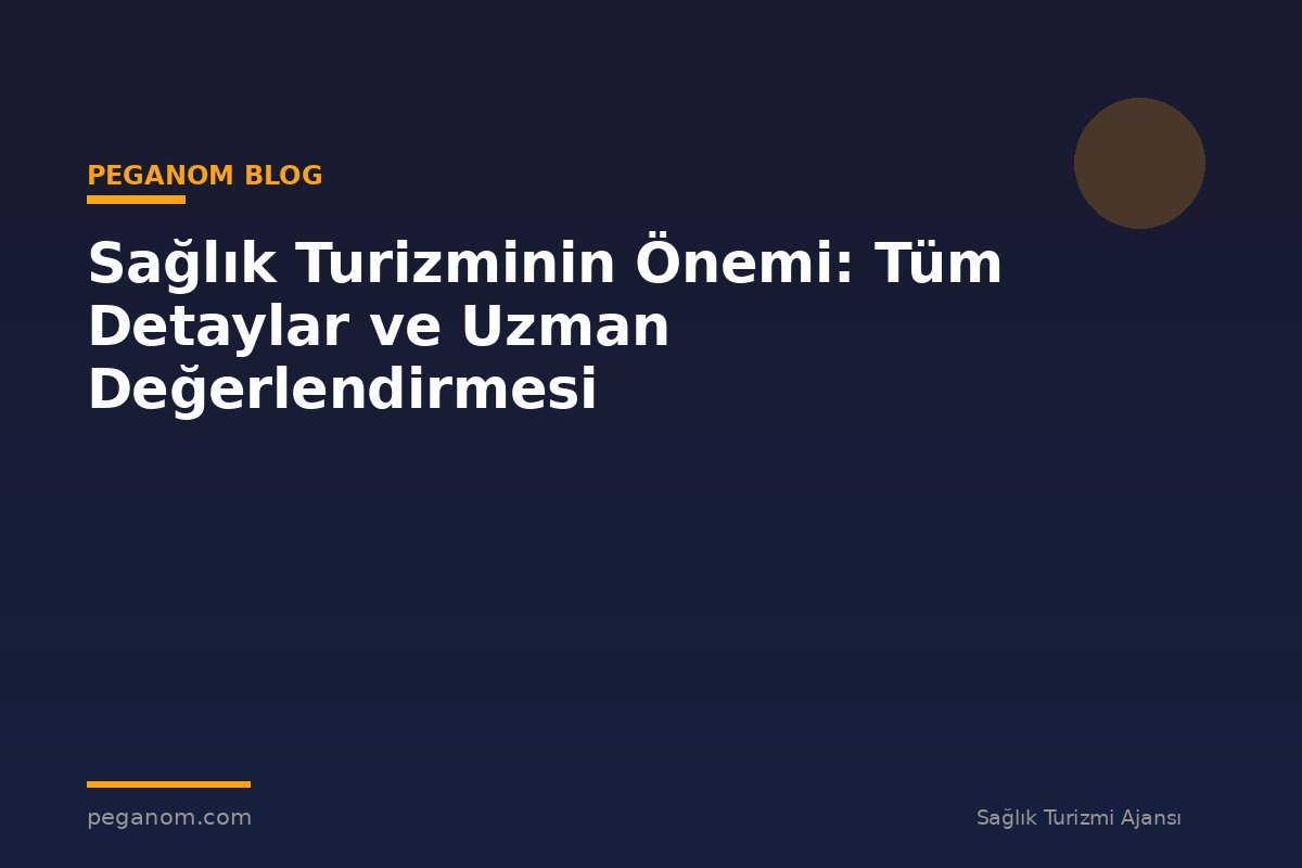 Sağlık Turizminin Önemi: Tüm Detaylar ve Uzman Değerlendirmesi