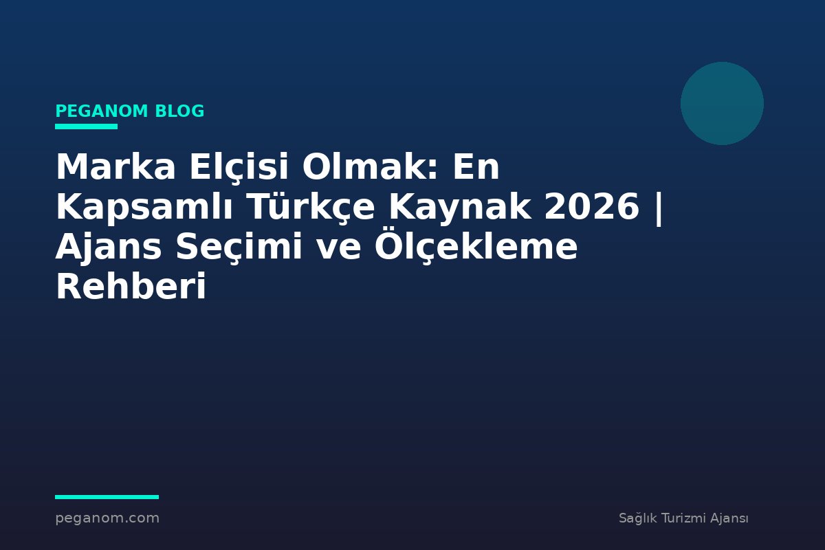 Marka Elçisi Olmak: En Kapsamlı Türkçe Kaynak 2026 | Ajans Seçimi ve Ölçekleme Rehberi