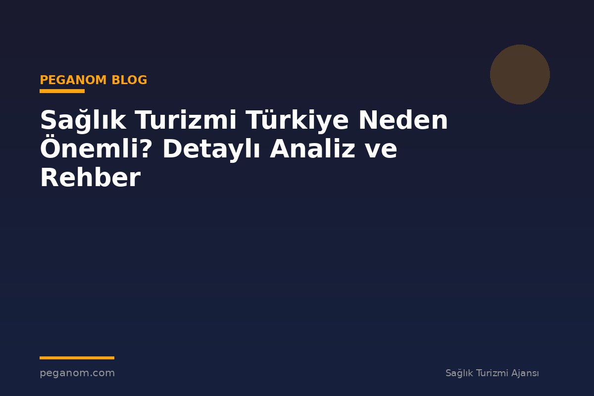 Sağlık Turizmi Türkiye Neden Önemli? Detaylı Analiz ve Rehber