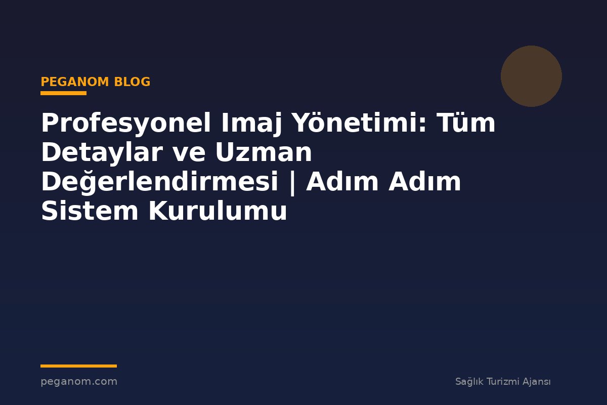 Profesyonel Imaj Yönetimi: Tüm Detaylar ve Uzman Değerlendirmesi | Adım Adım Sistem Kurulumu