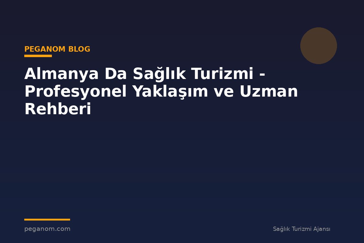 Almanya Da Sağlık Turizmi - Profesyonel Yaklaşım ve Uzman Rehberi