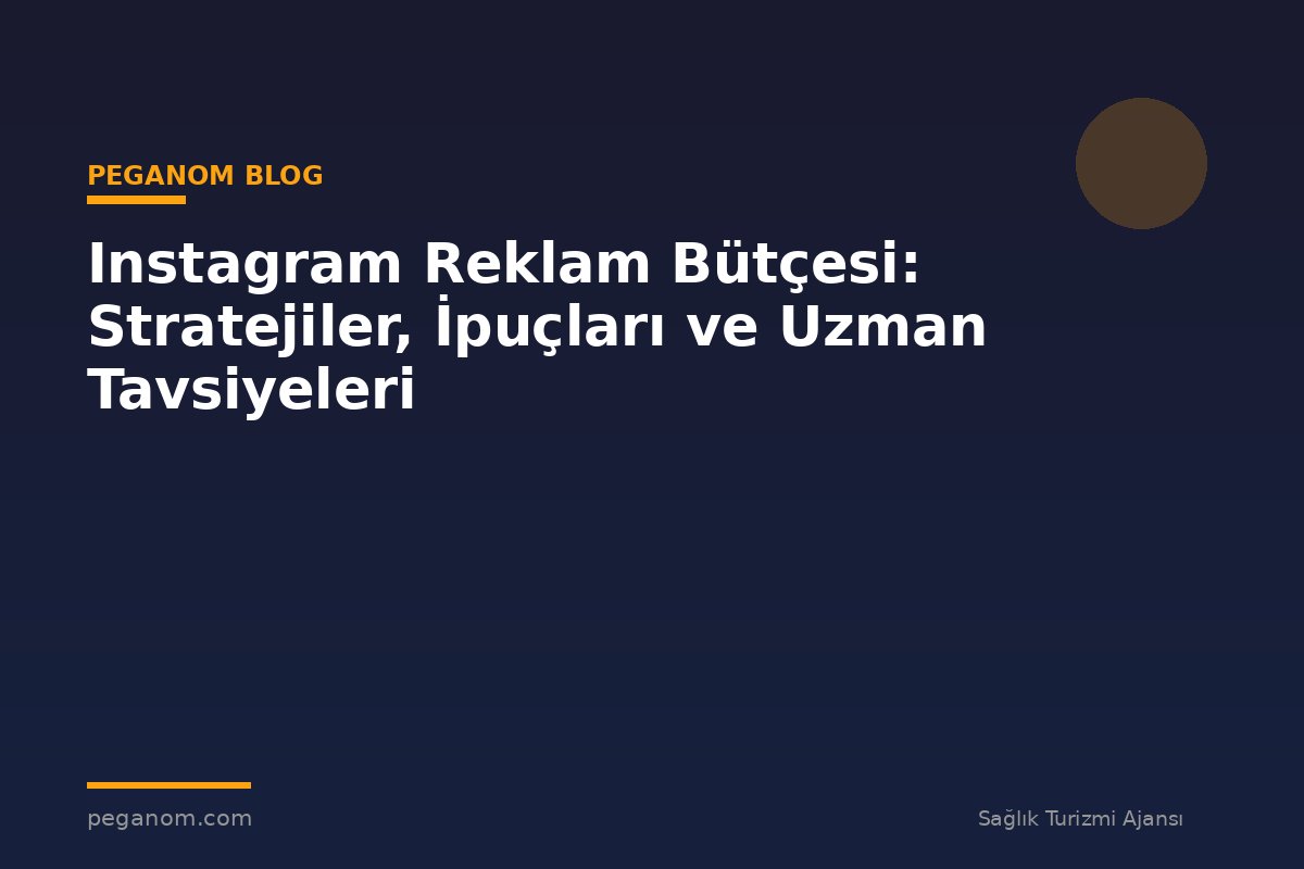 Instagram Reklam Bütçesi: Stratejiler, İpuçları ve Uzman Tavsiyeleri