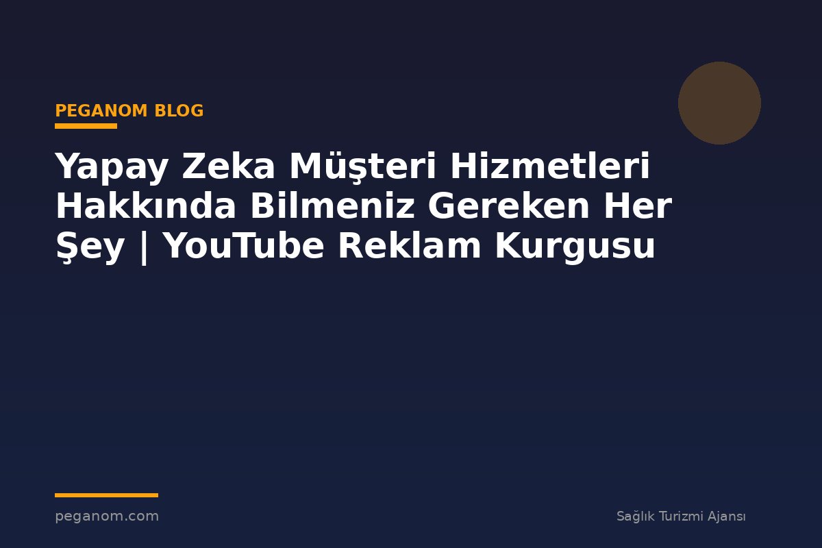 Yapay Zeka Müşteri Hizmetleri Hakkında Bilmeniz Gereken Her Şey | YouTube Reklam Kurgusu