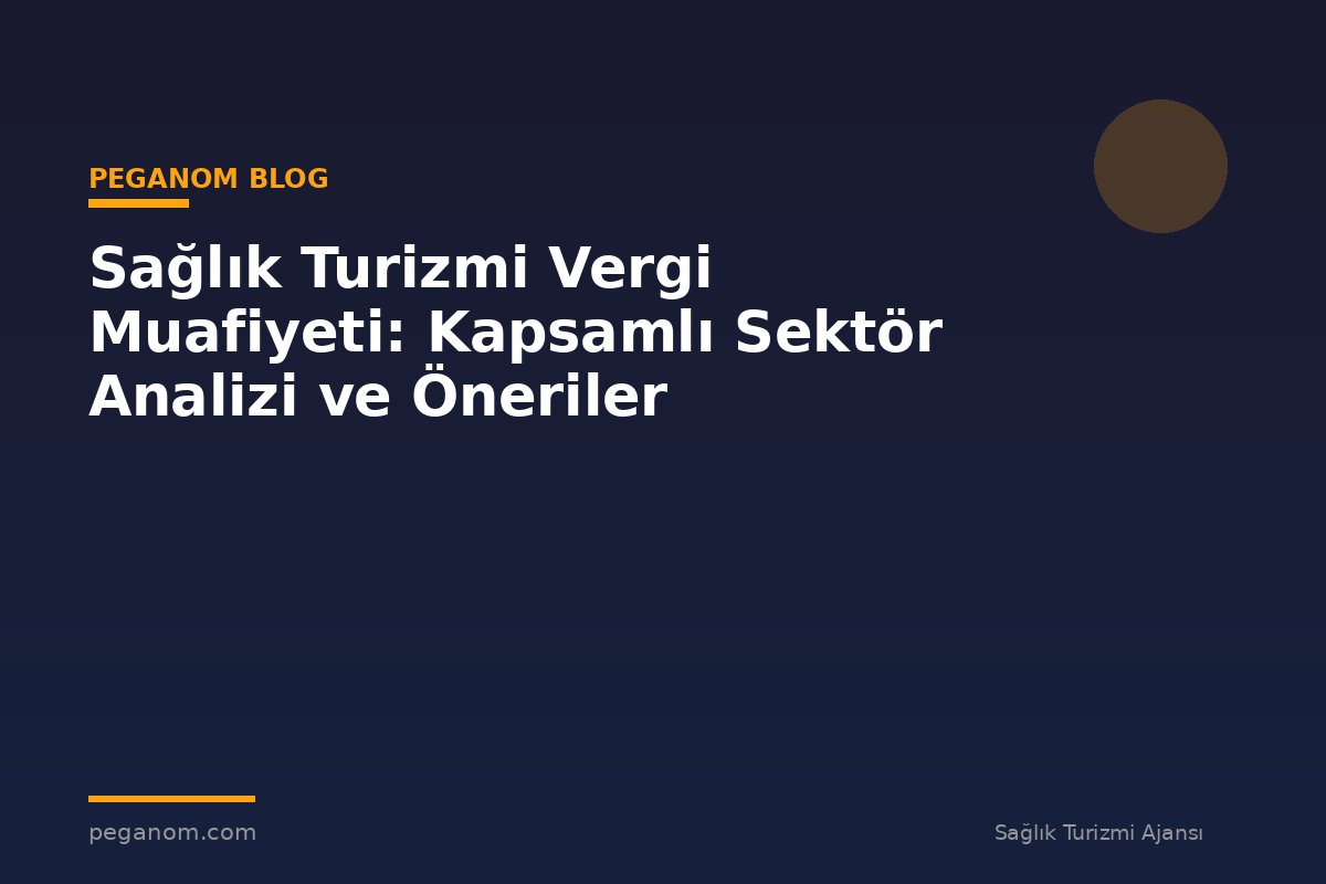 Sağlık Turizmi Vergi Muafiyeti: Kapsamlı Sektör Analizi ve Öneriler