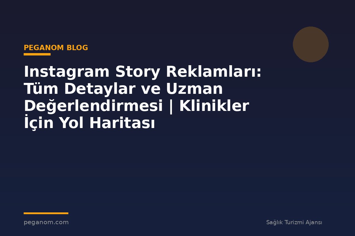 Instagram Story Reklamları: Tüm Detaylar ve Uzman Değerlendirmesi | Klinikler İçin Yol Haritası