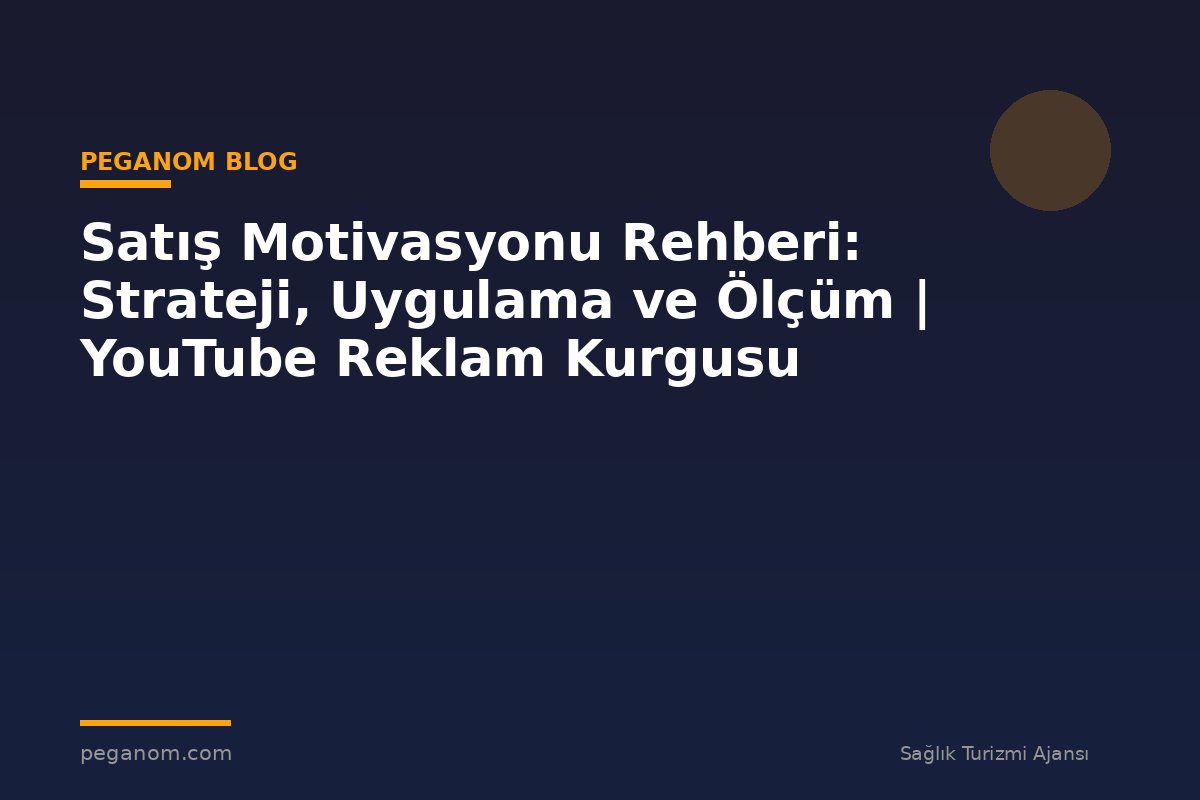 Satış Motivasyonu Rehberi: Strateji, Uygulama ve Ölçüm | YouTube Reklam Kurgusu
