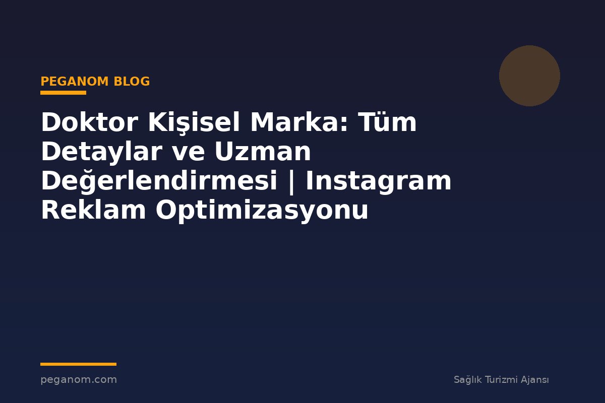 Doktor Kişisel Marka: Tüm Detaylar ve Uzman Değerlendirmesi | Instagram Reklam Optimizasyonu