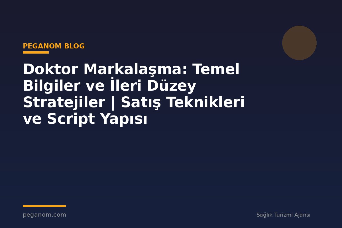Doktor Markalaşma: Temel Bilgiler ve İleri Düzey Stratejiler | Satış Teknikleri ve Script Yapısı