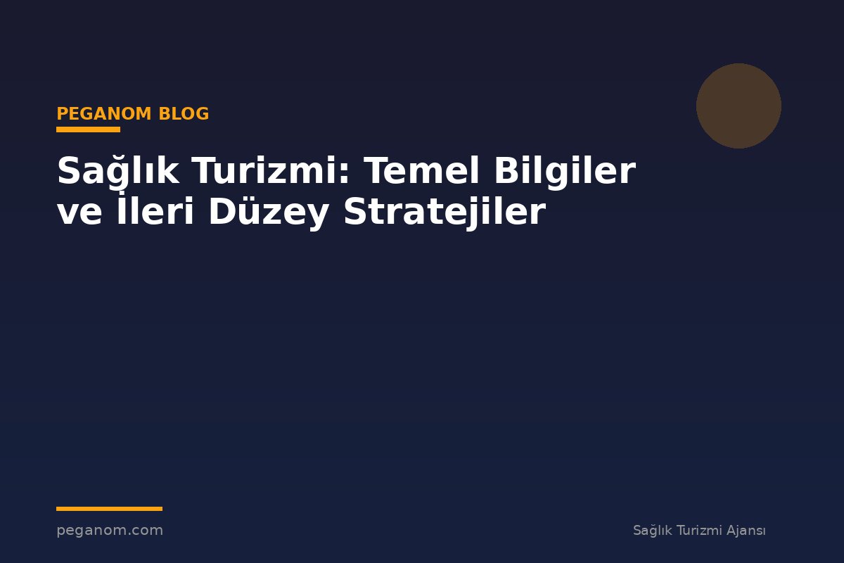 Sağlık Turizmi: Temel Bilgiler ve İleri Düzey Stratejiler