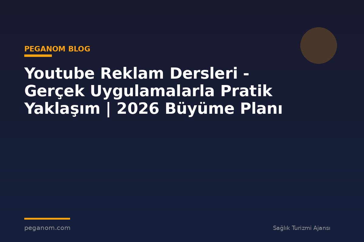 Youtube Reklam Dersleri - Gerçek Uygulamalarla Pratik Yaklaşım | 2026 Büyüme Planı