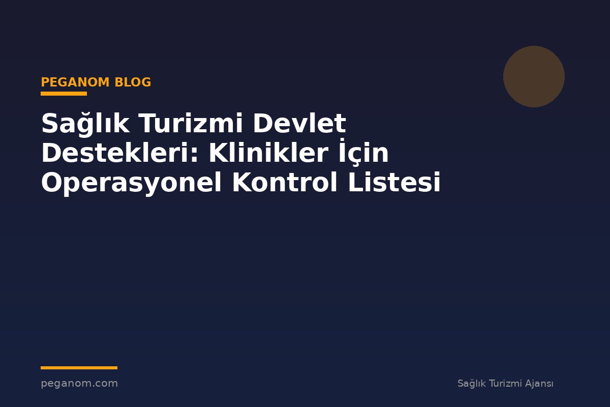 Sağlık Turizmi Devlet Destekleri: Klinikler İçin Operasyonel Kontrol Listesi