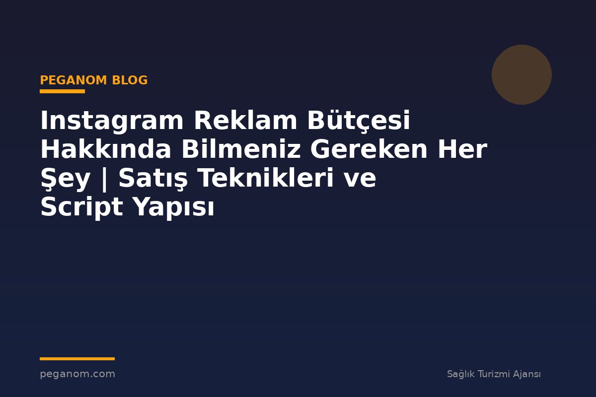 Instagram Reklam Bütçesi Hakkında Bilmeniz Gereken Her Şey | Satış Teknikleri ve Script Yapısı