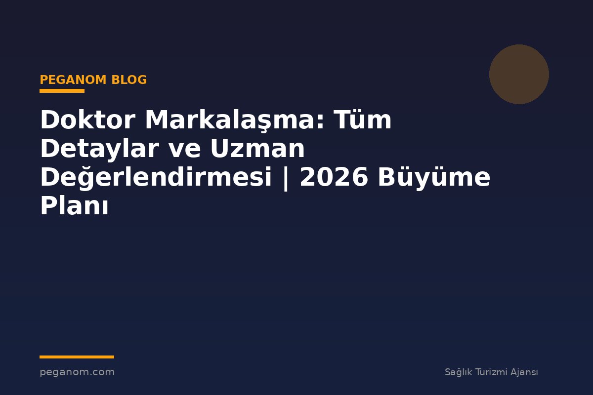 Doktor Markalaşma: Tüm Detaylar ve Uzman Değerlendirmesi | 2026 Büyüme Planı