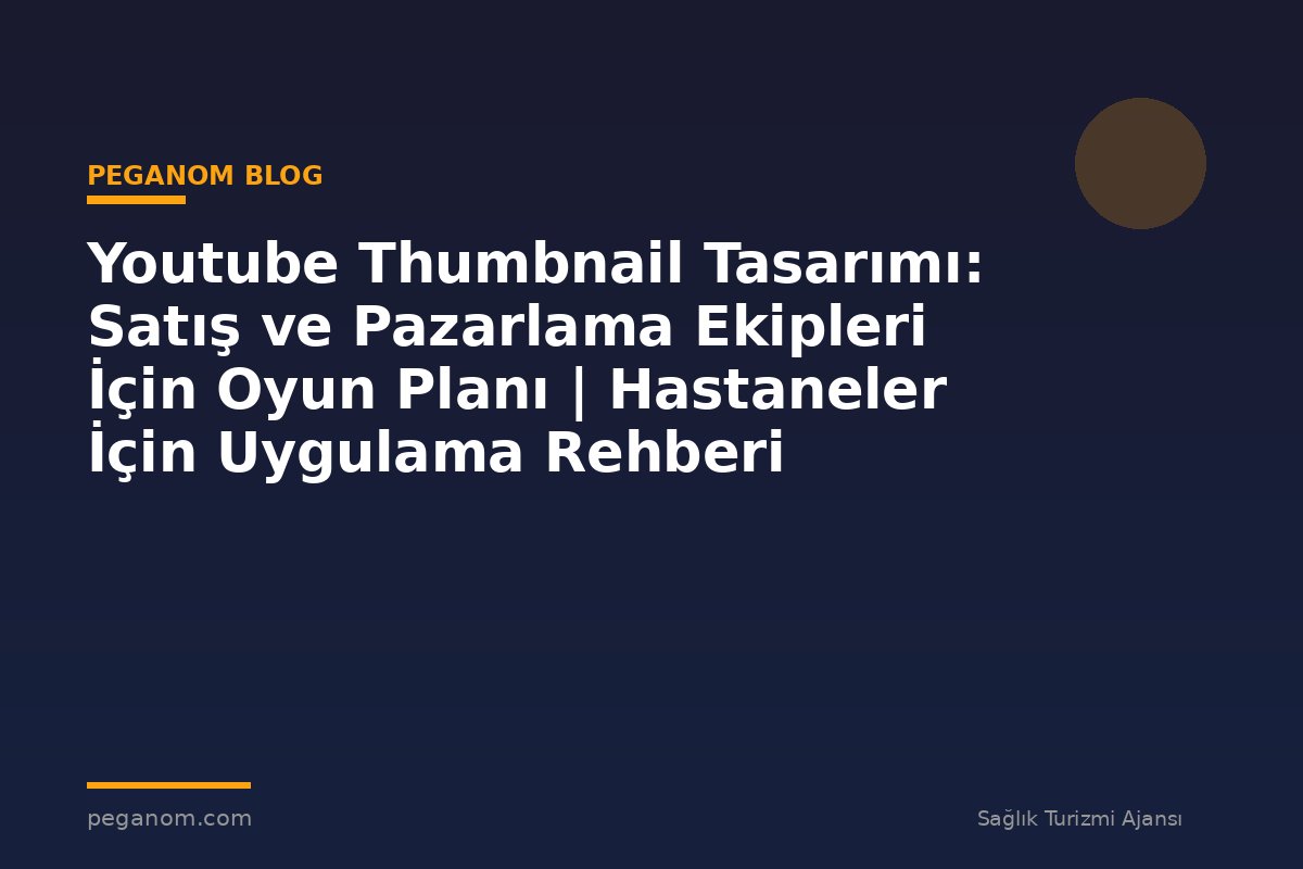 Youtube Thumbnail Tasarımı: Satış ve Pazarlama Ekipleri İçin Oyun Planı | Hastaneler İçin Uygulama Rehberi