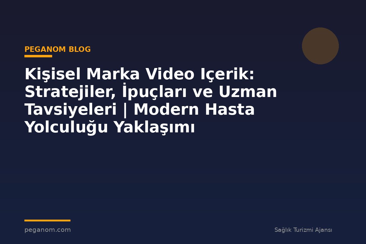 Kişisel Marka Video Içerik: Stratejiler, İpuçları ve Uzman Tavsiyeleri | Modern Hasta Yolculuğu Yaklaşımı