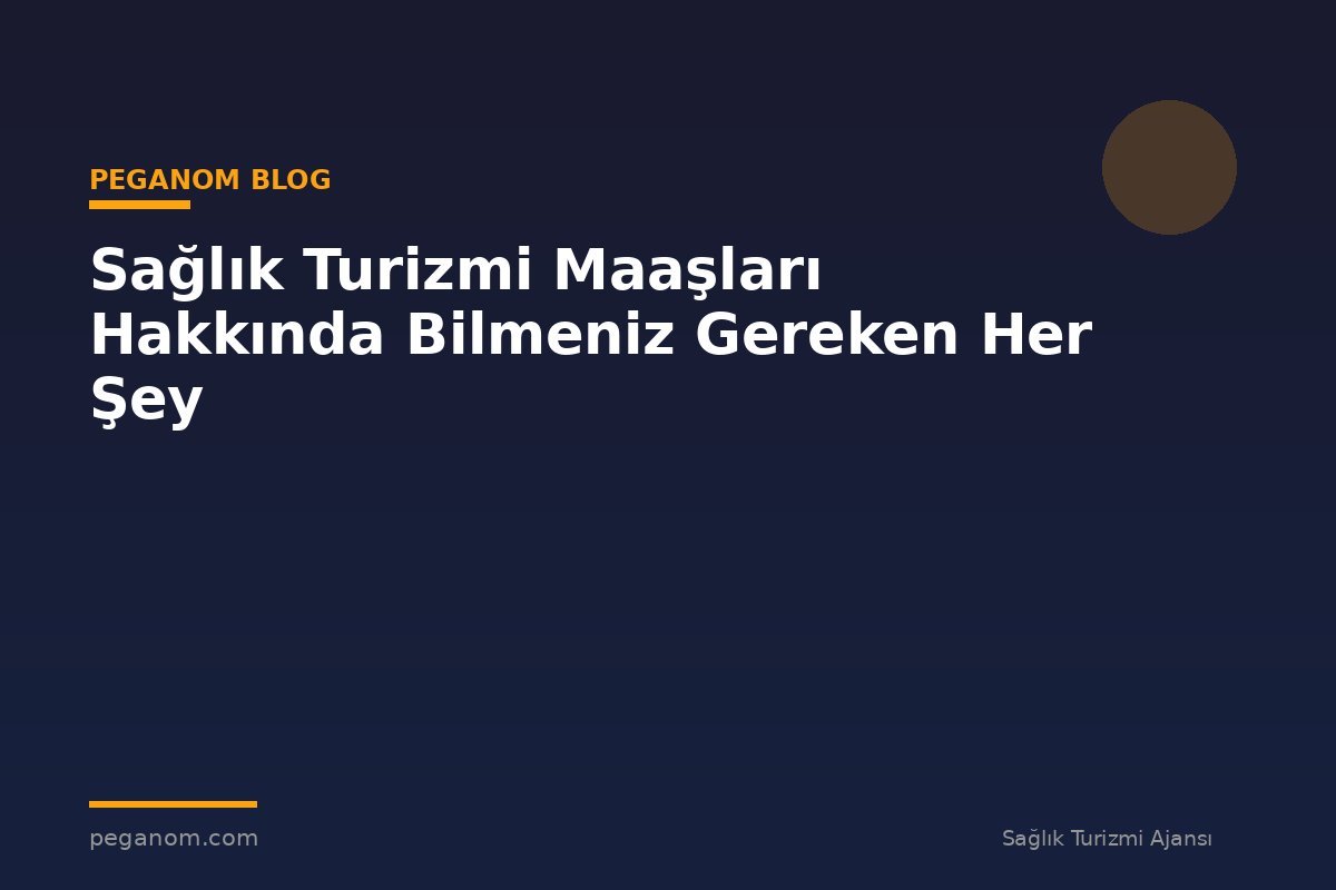 Sağlık Turizmi Maaşları Hakkında Bilmeniz Gereken Her Şey