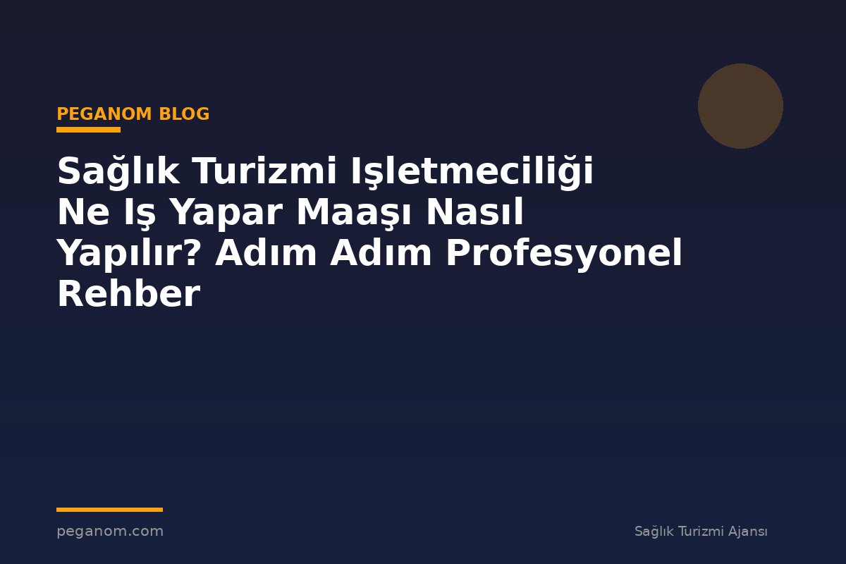 Sağlık Turizmi Işletmeciliği Ne Iş Yapar Maaşı Nasıl Yapılır? Adım Adım Profesyonel Rehber