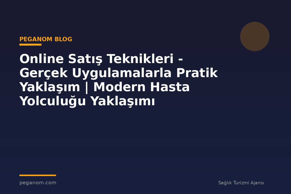Online Satış Teknikleri - Gerçek Uygulamalarla Pratik Yaklaşım | Modern Hasta Yolculuğu Yaklaşımı