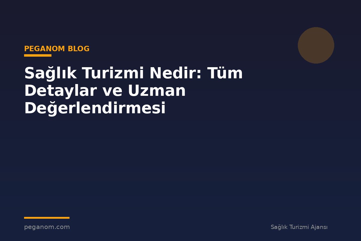 Sağlık Turizmi Nedir: Tüm Detaylar ve Uzman Değerlendirmesi