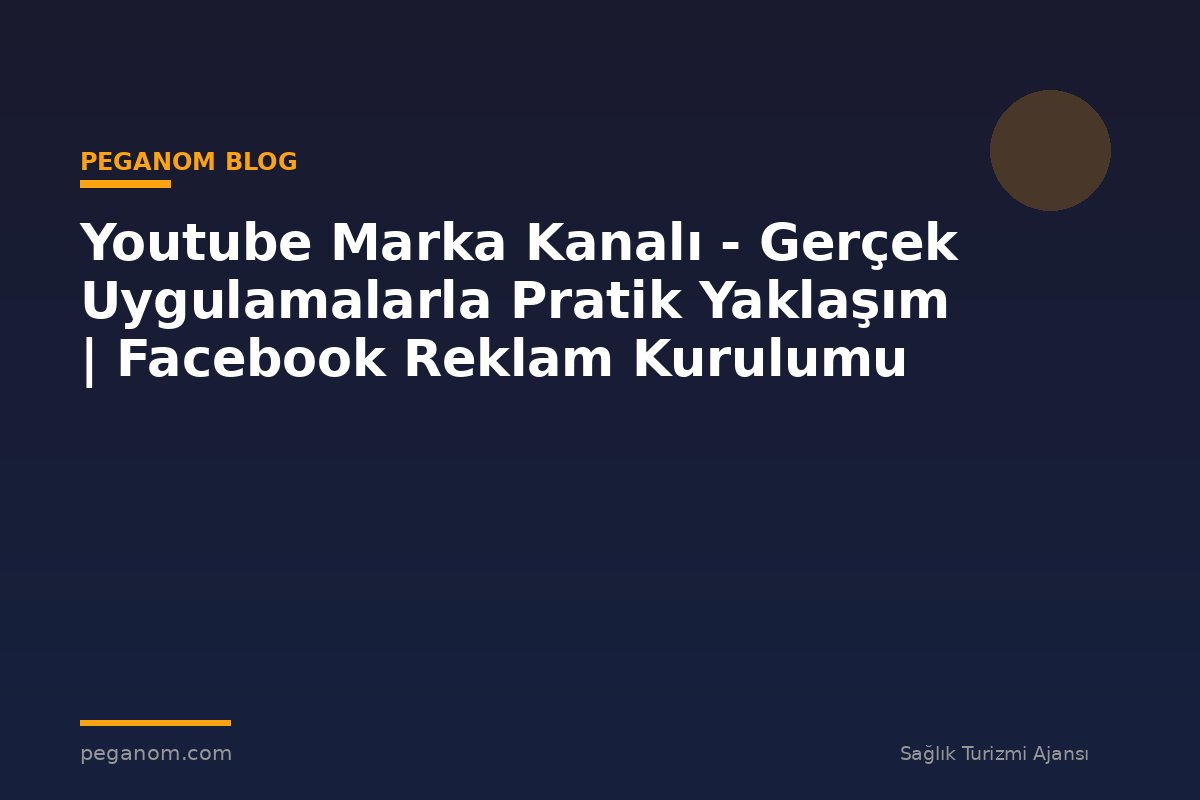 Youtube Marka Kanalı - Gerçek Uygulamalarla Pratik Yaklaşım | Facebook Reklam Kurulumu