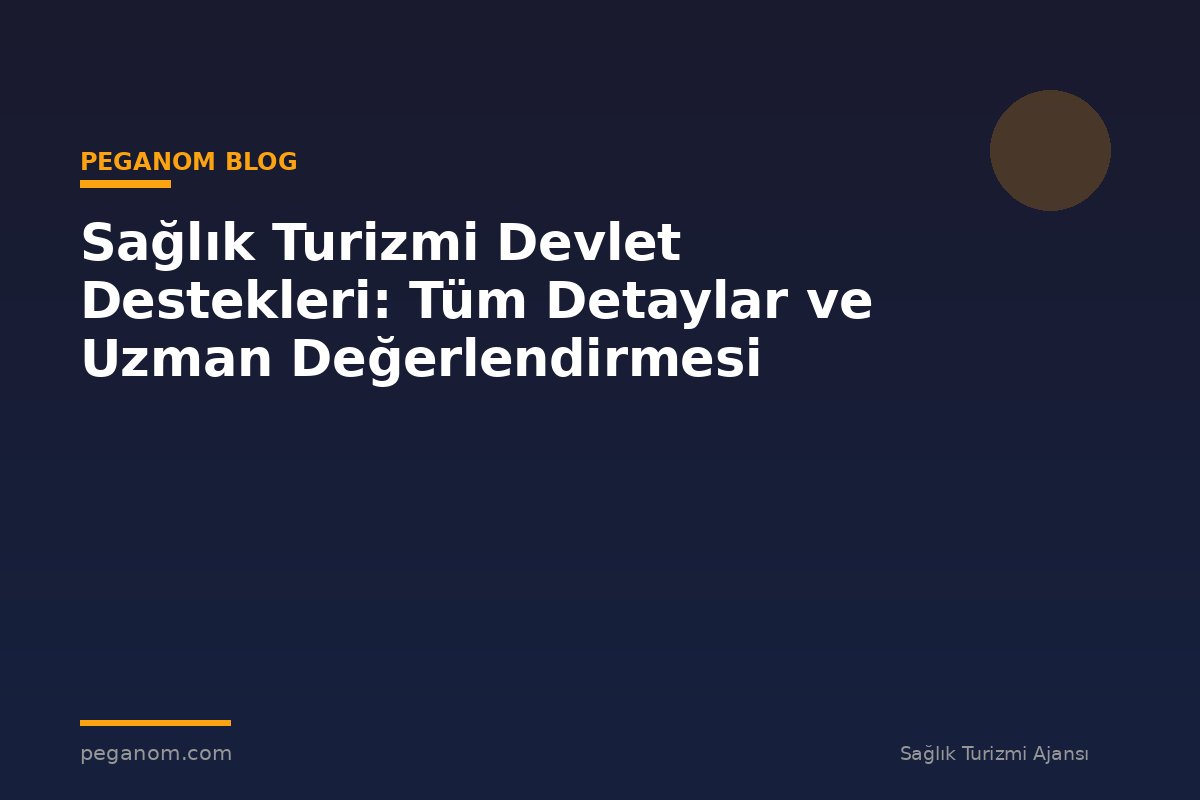 Sağlık Turizmi Devlet Destekleri: Tüm Detaylar ve Uzman Değerlendirmesi