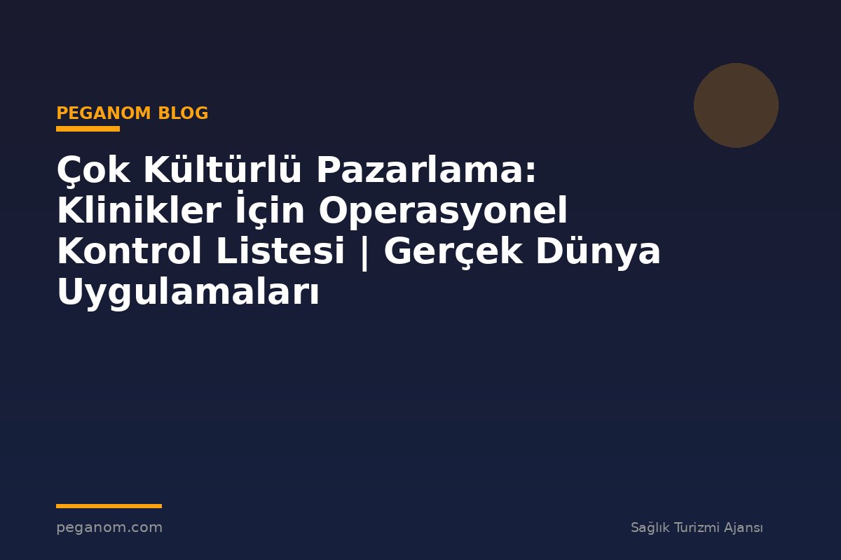 Çok Kültürlü Pazarlama: Klinikler İçin Operasyonel Kontrol Listesi | Gerçek Dünya Uygulamaları